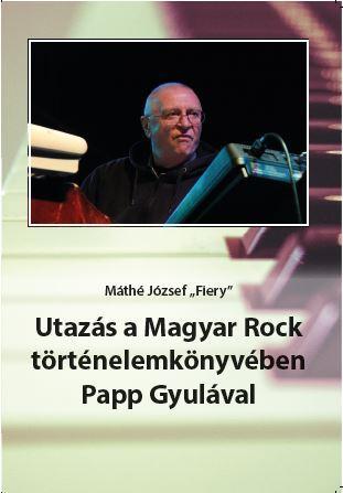 UTAZÁS A MAGYAR ROCK TÖRTÉNELEMKÖNYVÉBEN PAPP GYULÁVAL + CD