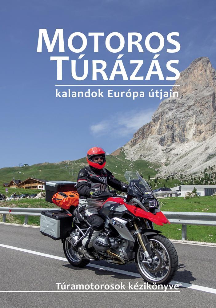 MOTOROS TÚRÁZÁS - KALANDOK EURÓPA ÚTJAIN