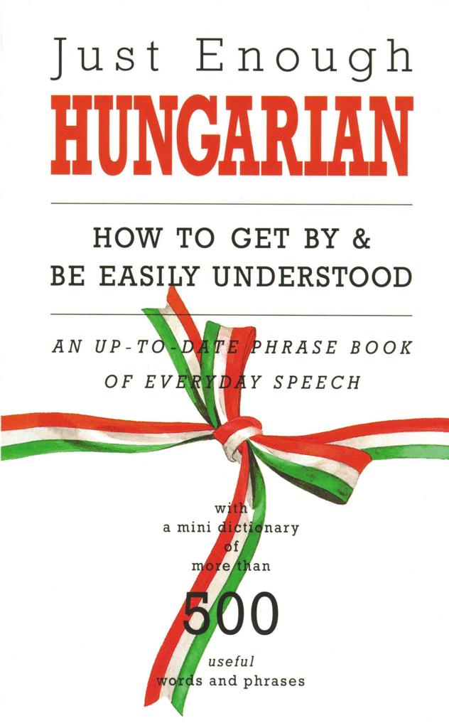 JUST ENOUGH HUNGARIAN