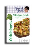ZÖLDSÉGES ÉTELEK - NEM CSAK VEGETÁRIÁNUSOKNAK - FRANK JÚLIA KONYHÁJA