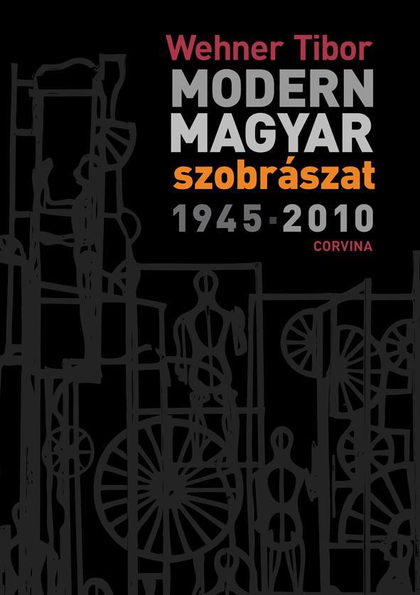 MODERN MAGYAR SZOBRÁSZAT 1945-2010.