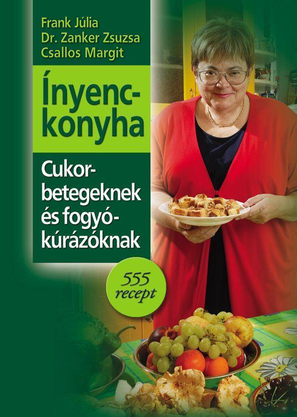 ÍNYENCKONYHA - CUKORBETEGEKNEK ÉS FOGYÓKÚRÁZÓKNAK -
