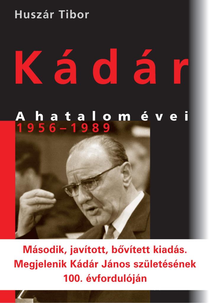KÁDÁR - A HATALOM ÉVEI 1956-1989 (2. JAV., BŐV., KIAD.)