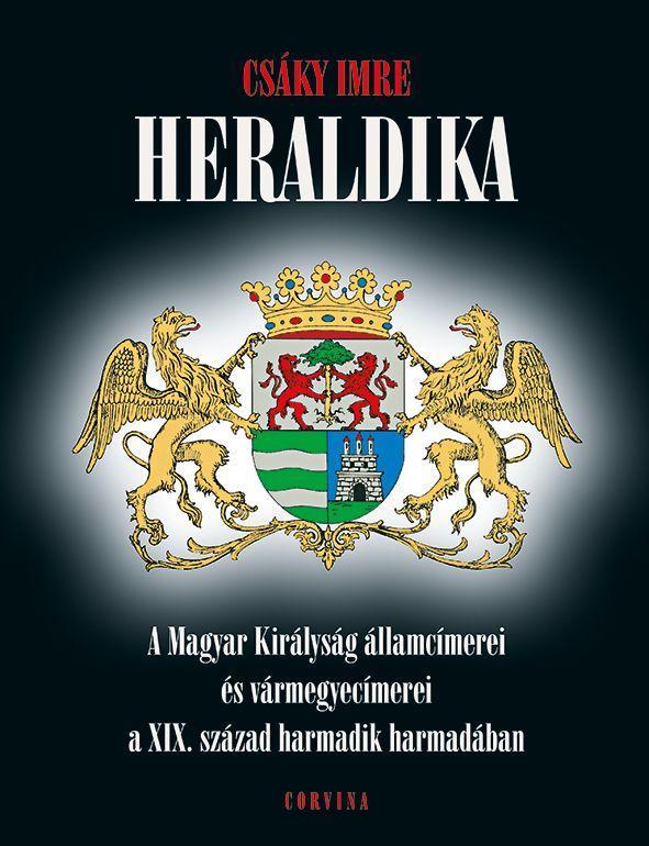 HERALDIKA - A MAGYAR KIRÁLYSÁG ÁLLAMCÍMEREI ÉS VÁRMEGYECÍMEREI A XIX. SZÁZAD HAR