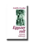 EGYSZER VOLT  -  TÖRTÉNETEK,TALÁLKOZÁSOK -