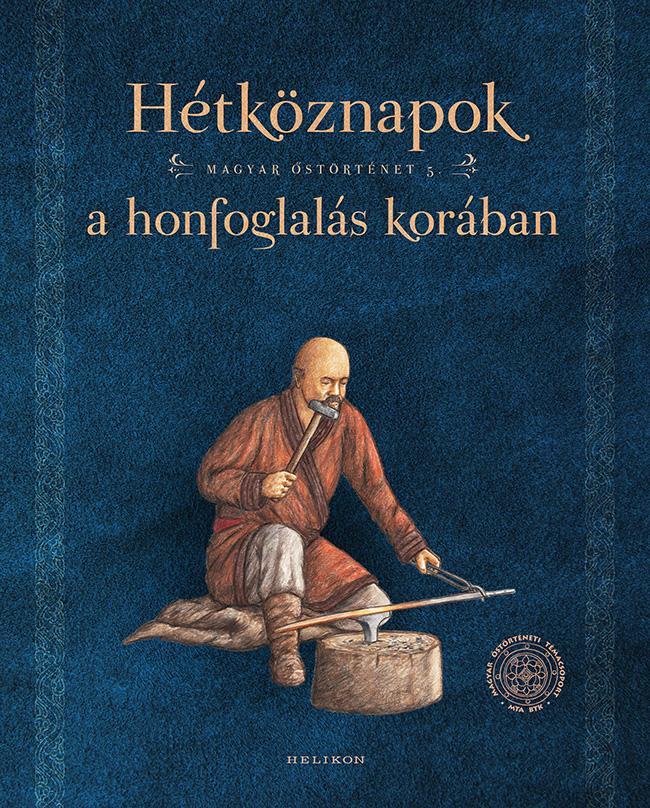 HÉTKÖZNAPOK A HONFOGLALÁS KORÁBAN - MAGYAR ŐSTÖRTÉNET 5.