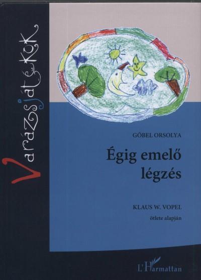 ÉGIG EMELŐ LÉGZÉS - BŐVÍTETT, ÁTDOLGOZOTT KIADÁS