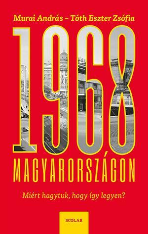 1968 MAGYARORSZÁGON - MIÉRT HAGYTUK, HOGY ÍGY LEGYEN?
