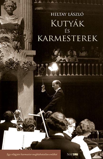 KUTYÁK ÉS KARMESTEREK - EGY VILÁGJÁRÓ KARMESTER MEGBÍZHATATLAN EMLÉKEI