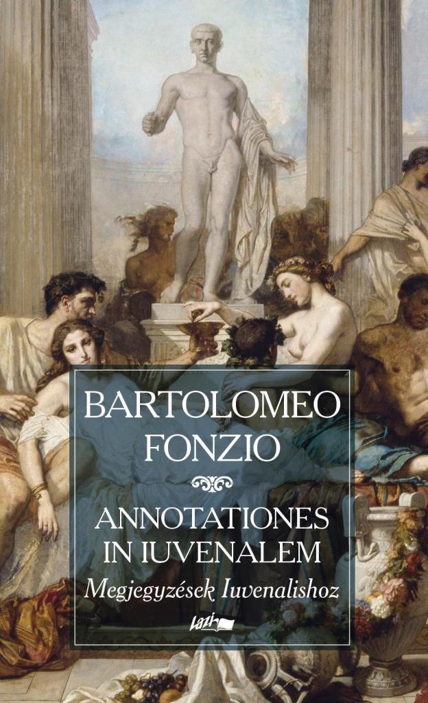 Könyv: Bartolomeo Fonzio: ANNOTATIONES IN IUVENALEM - MEGJEGYZÉSEK  IUVENALISHOZ