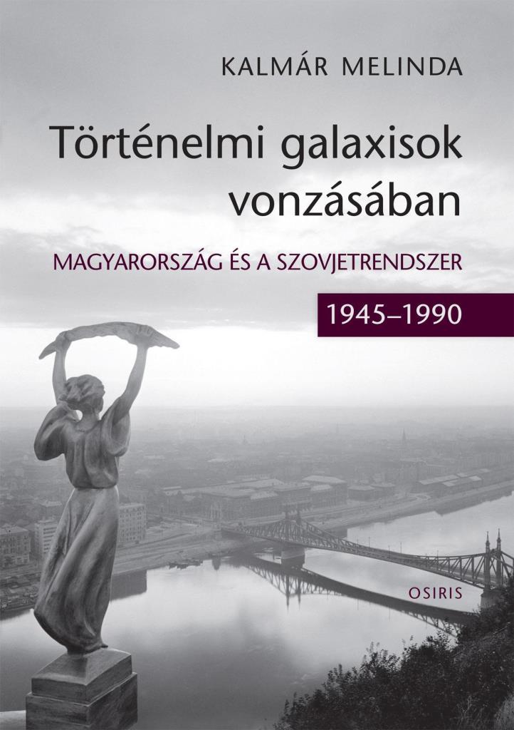 TÖRTÉNELMI GALAXISOK VONZÁSÁBAN - MAGYARORSZÁG ÉS A SZOVJETRENDSZER (19451990)