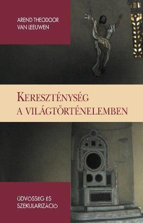 KERESZTÉNYSÉG A VILÁGTÖRTÉNELEMBEN - ÜDVÖSSÉG ÉS SZEKULARIZÁCIÓ