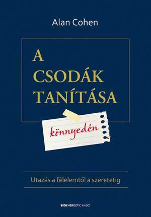 A CSODÁK TANÍTÁSA KÖNNYEDÉN - UTAZÁS A FÉLELEMTŐL A SZERETETIG