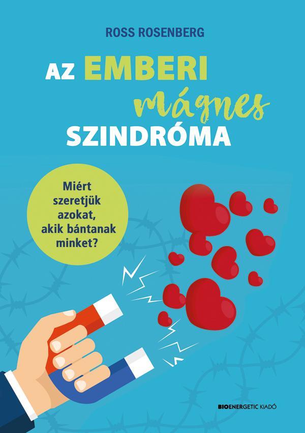 AZ EMBERI MÁGNES SZINDRÓMA - MIÉRT SZERETJÜK AZOKAT, AKIK BÁNTANAK MINKET?