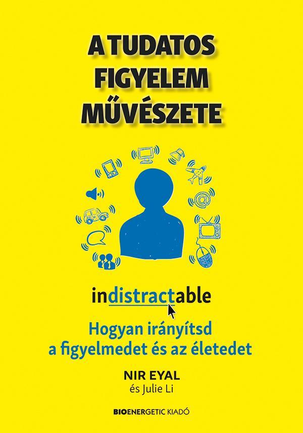 A TUDATOS FIGYELEM MŰVÉSZETE - HOGYAN IRÁNYÍTSD A FIGYELMEDET ÉS AZ ÉLETEDET