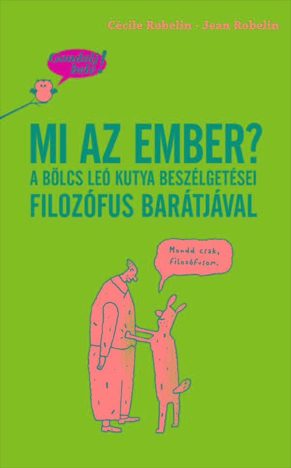 MI AZ EMBER? A BÖLCS LEÓ KUTYA BESZÉLGETÉSEI... - GONDOLJ BELE!