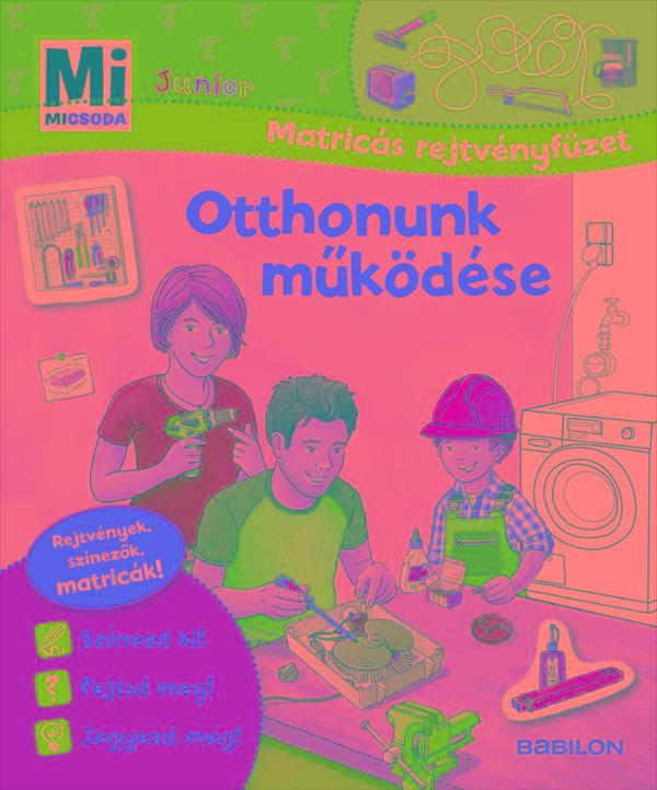 OTTHONUNK MŰKÖDÉSE - MI MICSODA JUNIOR (MATRICÁS REJTVÉNYFÜZET)