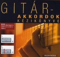GITÁR-AKKORDOK KÉZIKÖNYVE - 800 AKKORD JEGYZÉKE GYAKORLÁSHOZ ÉS KOMPONÁLÁSHOZ