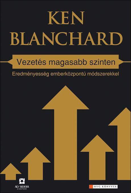 VEZETÉS MAGASABB SZINTEN - EREDMÉNYESSÉG EMBERKÖZPONTÚ MÓDSZEREKKEL