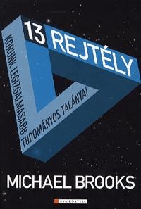 13 REJTÉLY - KORUNK LEGIZGALMASABB TUDOMÁNYOS TALÁNYAI