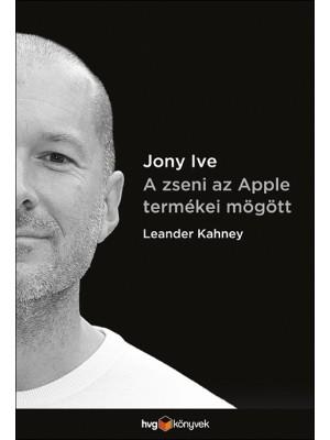 JONY IVE - A ZSENI AZ APPLE TERMÉKEI MÖGÖTT