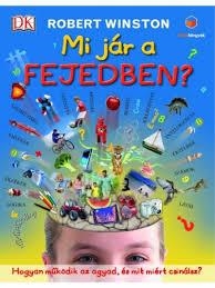 MI JÁR A FEJEDBEN? - HOGYAN MŰKÖDIK AZ AGYAD, ÉS MIT MIÉRT CSINÁLSZ?