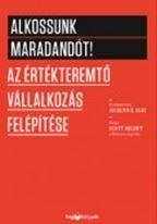 ALKOSSUNK MARADANDÓT! - AZ ÉRTÉKTEREMTŐ VÁLLALKOZÁS FELÉPÍTÉSE