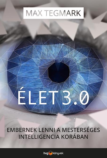 ÉLET 3.0 - EMBERNEK LENNI A MESTERSÉGES INTELLIGENCIA KORÁBAN