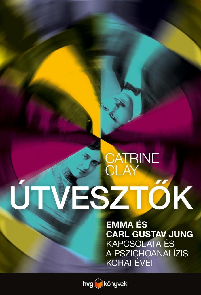 ÚTVESZTŐK - EMMA ÉS CARL GUSTAV JUNG KAPCSOLATA ÉS A PSZICHOANALÍZIS KORAI