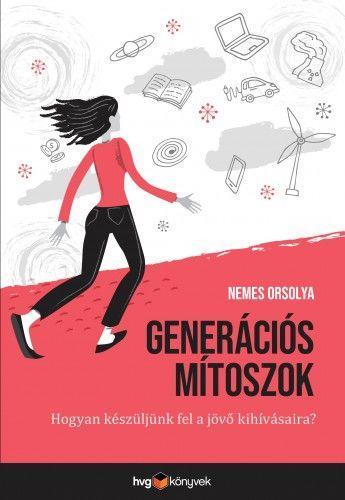 GENERÁCIÓS MÍTOSZOK - HOGYAN KÉSZÜLJÜNK FEL A JÖVŐ KIHÍVÁSAIRA?