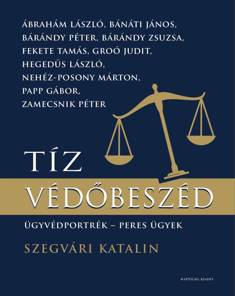 TÍZ VÉDŐBESZÉD - ÜGYVÉDPORTRÉK - PERES ÜGYEK