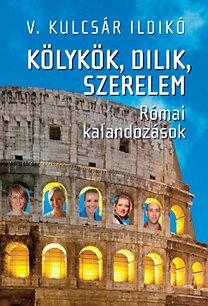 KÖLYKÖK, DILIK, SZERELEM - RÓMAI KALANDOZÁSOK