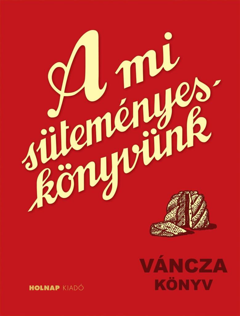 A MI SÜTEMÉNYESKÖNYVÜNK - VÁNCZA KÖNYV