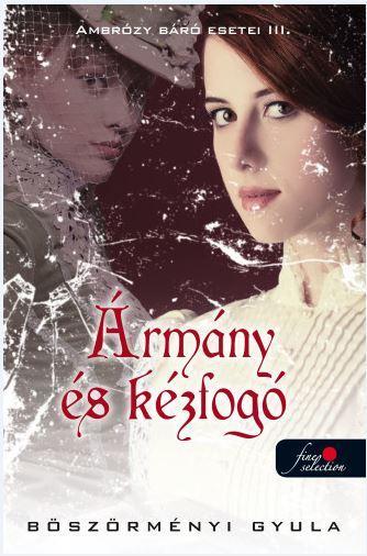 ÁRMÁNY ÉS KÉZFOGÓ - KÖTÖTT - AMBRÓZY BÁRÓ ESETEI III.