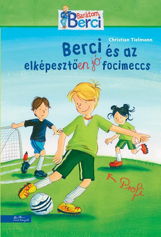 BERCI ÉS AZ ELKÉPESZTŐEN JÓ FOCIMECCS - BERCI REGÉNY 4.