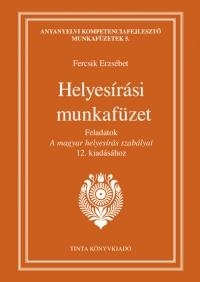HELYESÍRÁSI MUNKAFÜZET - FELADATOK A MAGYAR HELYESÍRÁS SZABÁLYAI 12. KIADÁSÁHOZ