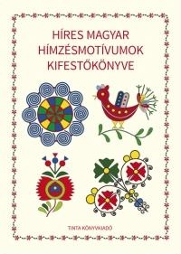 HÍRES MAGYAR HÍMZÉSMOTÍVUMOK KIFESTŐKÖNYVE
