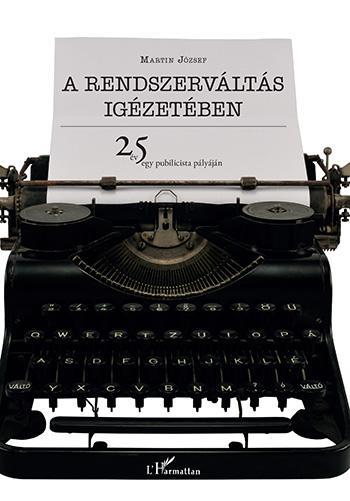 A RENDSZERVÁLTÁS IGÉZETÉBEN - 25 ÉV EGY PUBLICISTA PÁLYÁJÁN