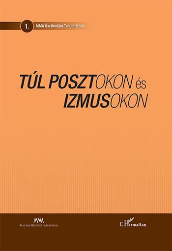 TÚL POSZTOKON ÉS IZMUSOKON - MŰVÉSZETELMÉLETI TANULMÁNYOK