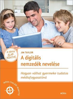 A DIGITÁLIS NEMZEDÉK NEVELÉSE - HOGYAN VÁLHAT GYERMEKE TUDATOS MÉDIAFOGYASZTÓVÁ