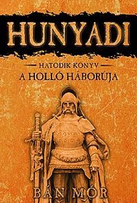 HUNYADI - A HOLLÓ HÁBORÚJA - HATODIK KÖNYV