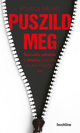 PUSZILD MEG - SZEXUÁLIS ZAKLATÁS, A #MEETOO JELENSÉG ÉS AMI MÖGÖTTE VAN