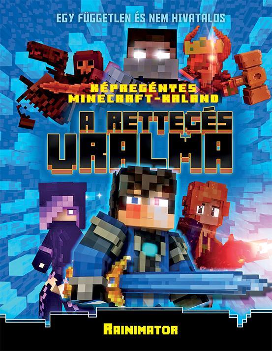 A RETTEGÉS URALMA - KÉPREGÉNYES MINECRAFT-KALAND (KÉPREGÉNY)