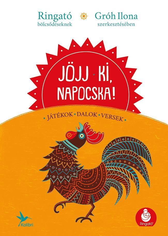 JÖJJ KI, NAPOCSKA! - JÁTÉKOK, VERSEK, DALOK BÖLCSŐDÉSEKNEK