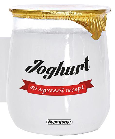 JOGHURT - 40 EGYSZERŰ RECEPT (FORMÁS SZAKÁCSKÖNYVEK)