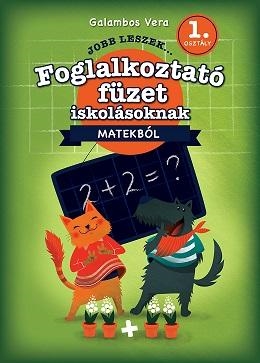 JOBB LESZEK... MATEKBÓL 1. OSZT. - FOGLALKOZTATÓ FÜZET ISKOLÁSOKNAK