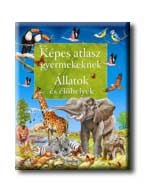 ÁLLATOK ÉS ÉLŐHELYEK - KÉPES ATLASZ GYERMEKEKNEK