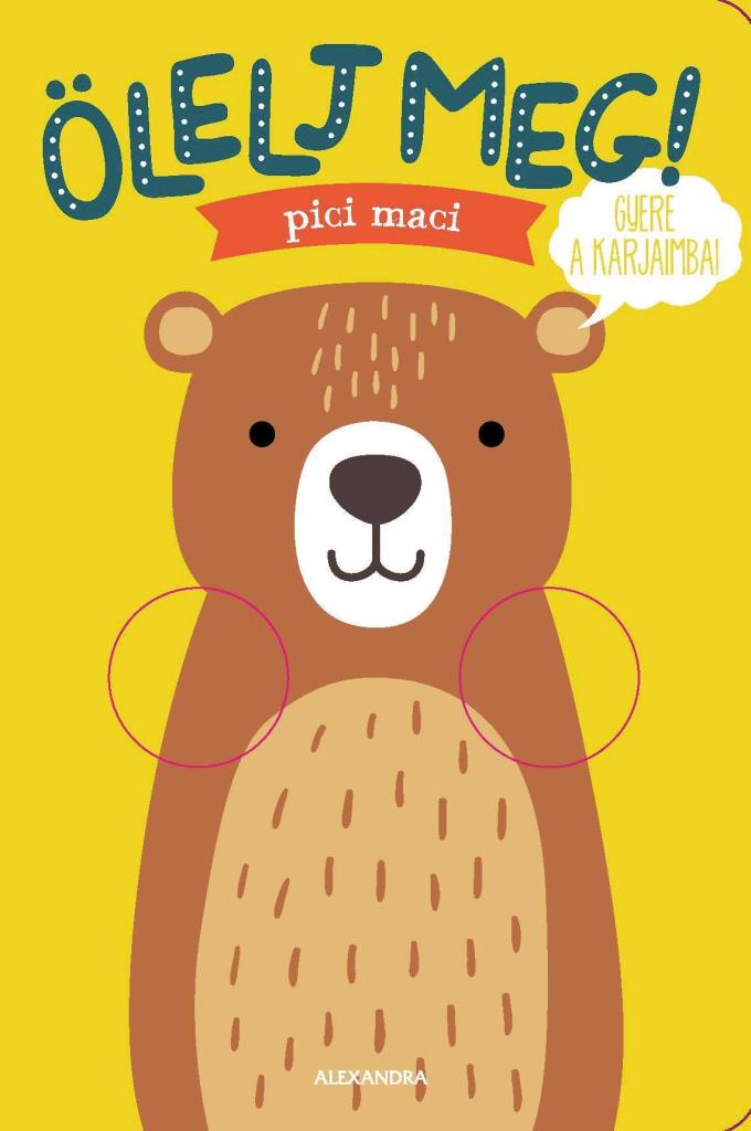 ÖLELJ MEG, PICI MACI!
