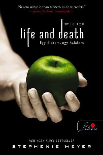 LIFE AND DEATH - TWILIGHT 2.0 - EGY ÉLETEM, EGY HALÁLOM (TWILIGHT SAGA 1.)