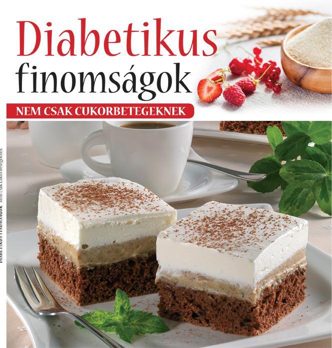 DIABETIKUS FINOMSÁGOK - NEM CSAK CUKORBETEGEKNEK